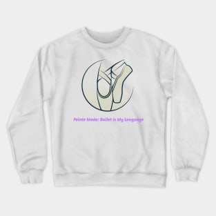 Pointe Made Ballet is My Language Crewneck Sweatshirt